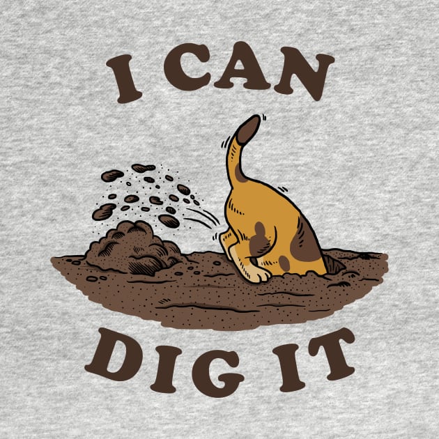 I Can Dig It by dumbshirts